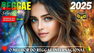 REGGAE INTERNACIONAL 2025 ♫ O MELHOR REGGAE DO INTERNACIONAL ♫ REGGAE REMIX 2025 [upl. by Edgerton]