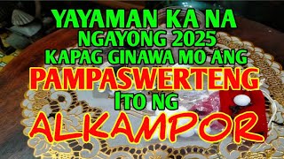 MAGIGING MAYAMAN KA NA NGAYONG 2025KAPAG GINAWA MO ANG PAMPASWERTENG ITO BERTUD NG ALKAMPHOR [upl. by Enyedy980]