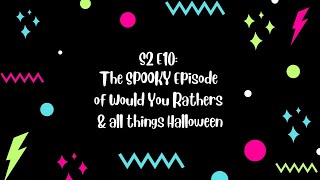 The SPOOKY Episode of Would You Rathers amp ALL things Halloween [upl. by Yhtur]