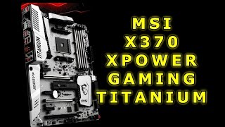 The MSI X370 XPOWER GAMING TITANIUM  Mini Review  Overview [upl. by Attalanta]