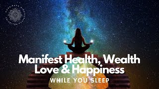 Manifest 🧲✨ Wealth Health Love amp Happiness While You Sleep 😴 Guided Meditation [upl. by Hui]