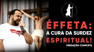 Éffeta A cura da surdez espiritual  Moisés Rocha [upl. by Samal]