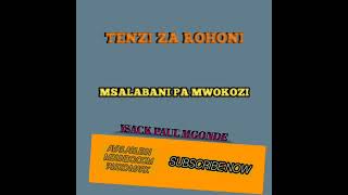 TENZI ZA ROHONI MSALABANI PA MWOKOZI BY ISACK PAUL MGONDE AUDIO [upl. by Rider]