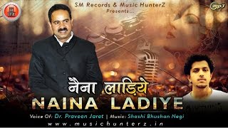 Latest Himachali Song 2016  Naina Ladiye By Dr Praveen Jaret  Music HunterZ [upl. by Odraode]