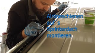 Montage Airlineschienen auf´s Sprinterdach [upl. by Townshend44]