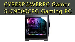 CYBERPOWERPC Gamer SLC9000CPG Review [upl. by Moran]