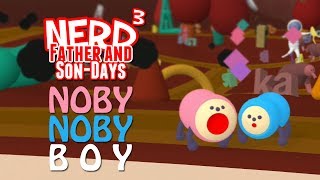 Nerd³s Father and SonDays  Noby Noby Boy [upl. by Brandyn]