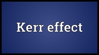 Kerr effect Meaning [upl. by Amahs]