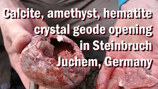 Calciet amethist hematiet kristal geode openen in Steinbruch Juchem Duitsland [upl. by Norrej]