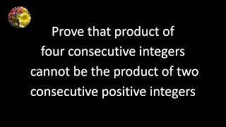 Product of four consecutive integers cannot be the product of two consecutive positive integers [upl. by Zarger]