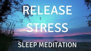 SLEEP GUIDED MEDITATION RELEASE STRESS A guided sleep meditation help you sleep and relax [upl. by Enimsaj835]