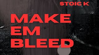 STOIC K  MAKE EM BLEED OFFICAL AUDIO [upl. by Gredel571]