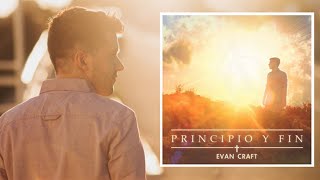 Evan Craft  quotPrincipio Y Finquot ÁLBUM COMPLETO  Música Cristiana [upl. by Mainis]