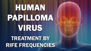 Human Papilloma Virus HPV  RIFE Frequencies Treatment  Energy amp Quantum Medicine [upl. by Aihsat]