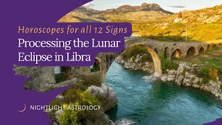 Processing the Lunar Eclipse in Libra  Horoscopes for All 12 Signs [upl. by Inattyrb]