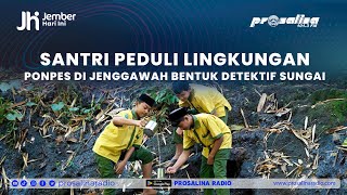 Santri Peduli Lingkungan Ponpes di Jenggawah Bentuk Detektif Sungai [upl. by Thora]