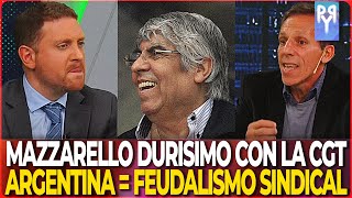 MAZARRELLO DURISIMO CON LA CGT en ARGENTINA HAY FEUDALISMO SINDICAL Y SON MILLONARIOS [upl. by Ainit198]