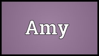 Amy Meaning [upl. by Montagna]