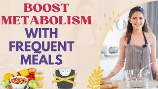 Boost Your Metabolism The Power of Frequent Meals [upl. by Pfeifer]