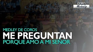 Medley de Coros quotMe preguntan porque amo a mi Señorquot  Coro Menap [upl. by Napas]