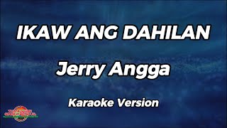 Ikaw Ang Dahilan  Jerry Angga  Karaoke Version [upl. by Enyaz]