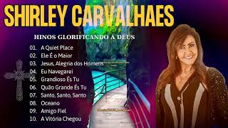 Shirley Carvalhaes A Quiet Place Ele É o Maior Coleção das melhores músicas gospel para você 2024 [upl. by Sac56]