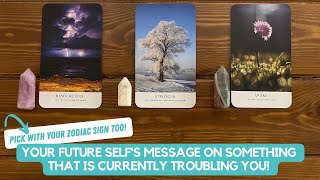 Your Future Selfs Message On Something That is Currently Troubling You  Timeless Reading [upl. by Aikenat]