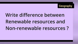 Write difference between Renewable resources and Nonrenewable resources  class 10th Geography [upl. by Nwatna]