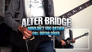 Alter Bridge  Wouldnt You Rather FULL Guitar Cover [upl. by Hauhsoj]