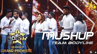 MUSHUP  TEAM BODYLINE Hiru Star Season 3  GrandPremiere  Episode 01 [upl. by Caty797]