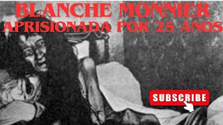 BLANCHE MONNIER APRISIONADA POR 25 ANOS HISTÓRIA IMAGINÁVEL DE HORROR [upl. by Mauchi300]