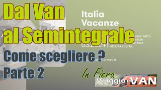 A Italia Vacanze 2024 per scegliere il nuovo camper 😀 Parte 2 Van o Semintegrale  🫠 [upl. by Enetsuj]