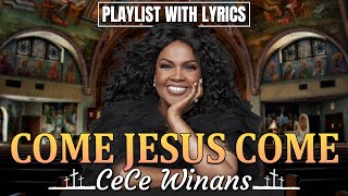 Come Jesus Come  Top 50 Gospel Music Of All Time  The Cece Winans Greatest Hits Full Album [upl. by Eiramaliehs]