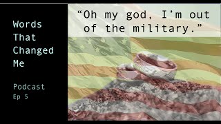 quotOh my god Im out of the militaryquot  Words That Changed Me  Ep 5 [upl. by Urana]