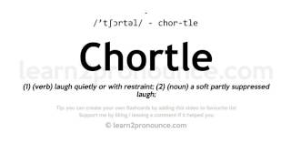 Pronunciation of Chortle  Definition of Chortle [upl. by Geller682]