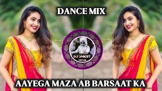 AAYEGA MAZA AB BARSAAT KA  MUSIC REMIX SUPER HIT  NEW STYLE DANCE MIX  DJ SONG [upl. by Donohue]