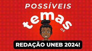 UNEB 2024  POSSÍVEIS TEMAS DE REDAÇÃO [upl. by Cook]