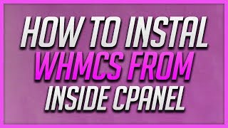 How To Install WHMCS From Inside cPanel [upl. by Duer764]