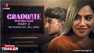 Graduate With First Class  Part  02  Official Trailer  Releasing On  26th April  Atrangii App [upl. by Tommi]