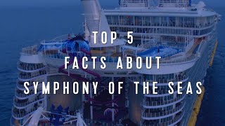 Royal Caribbean Top 5 Facts about Symphony of the Seas [upl. by Anceline]