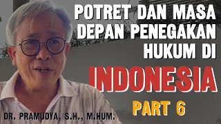 Part 6  Potret amp Masa Depan Penegakan Hukum di Indonesia  Dr Pramudya SH MHum [upl. by Goodwin859]