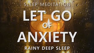 Guided Sleep Meditation Let Go of Anxiety amp Calm Your Mind  Rainy Day Deep Sleep [upl. by Adia]