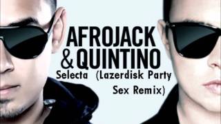 Afrojack amp Quintino  Selecta Lazerdisk Party Sex Remix HQ [upl. by Robbin]