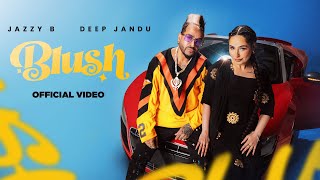 BLUSH Official Music Video Jazzy B  Deep Jandu  SHV  Cocanina  Latest Punjabi Song 2024  RMG [upl. by Kosiur456]