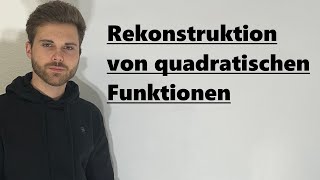 Quadratische Funktionen Rekonstruktion  Verständlich erklärt [upl. by Alanna]