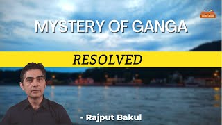 Mystery of GANGA  Resolved  Reason of Ganga Water to be Pure  Bakul Rajput [upl. by Nehte]