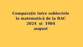 Ep221 Comparație între subiectele de matematică BAC 2024 și 1984 august [upl. by Ranita]