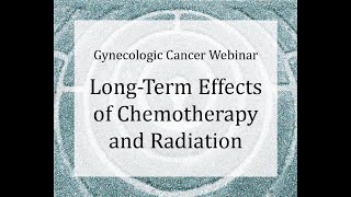 GYN Cancer Seminar 2 Long Term Effects of Chemotherapy and Radiation With Nicole Rubin MD [upl. by Murial]