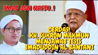 Telak Imad Jangan Nafsu KH Sukron Makmun Menjawab Tesis Imaduddin Al Bantani [upl. by Lozar]