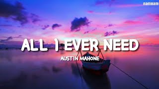 ALL I EVER NEED Austin Mahone Lyrics [upl. by Koblick907]